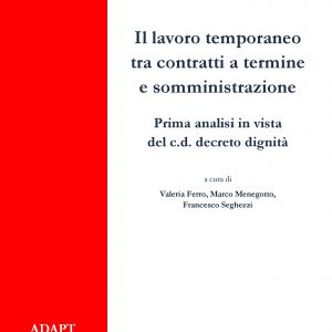 Il lavoro temporaneo tra contratti a termine e somministrazione. Prima analisi in vista del c.d. decreto dignità