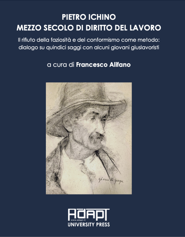 Pietro Ichino, mezzo secolo di diritto del lavoro. Il rifiuto della faziosità e del conformismo come metodo: dialogo su quindici saggi con alcuni giovani giuslavoristi